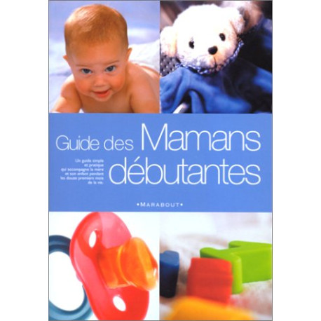 Le guide des mamans débutantes Le guide des mamans débutantes
