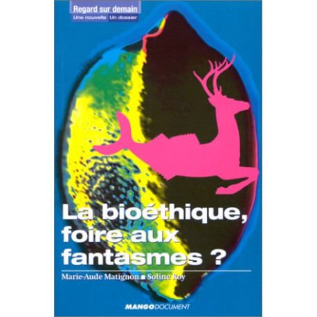 La Bioéthique foire aux fantasmes La Bioéthique foire aux fantasmes