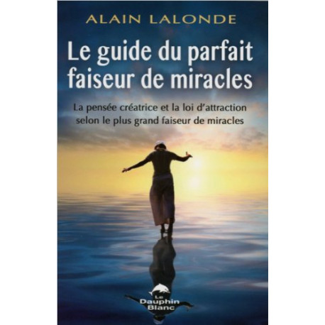Le guide du parfait faiseur de miracles Le guide du parfait faiseur de miracles