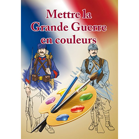 Mettre la Grande Guerre en couleurs Mettre la Grande Guerre en couleurs