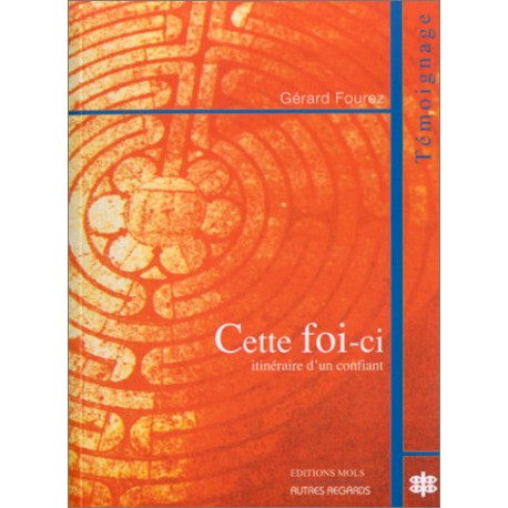 Cette foi-ci : Itinéraire d'un confiant Cette foi-ci : Itinéraire d'un confiant