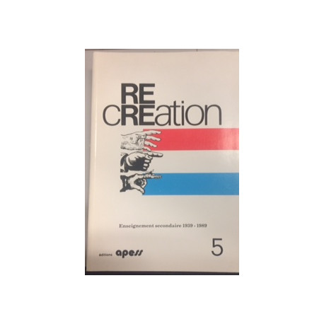 RE CREATION - ENSEIGNEMENT SECONDAIRE 1939-1989 RE CREATION - ENSEIGNEMENT SECONDAIRE 1939-1989