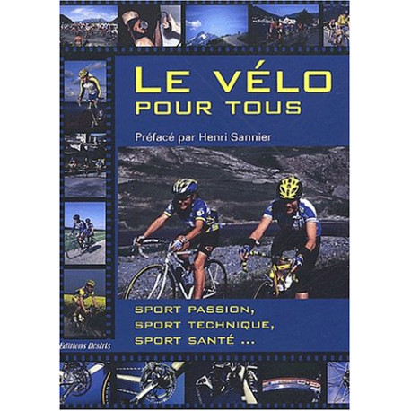 Le vélo pour tous : Sport passion sport technique sport santé Le vélo pour tous : Sport passion sport technique sport santé