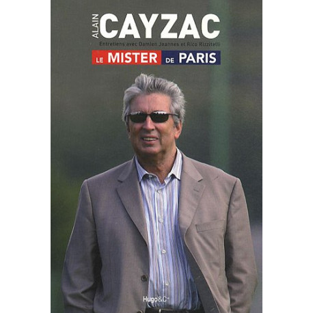 Alain Cayzac : Le Mister de Paris Alain Cayzac : Le Mister de Paris