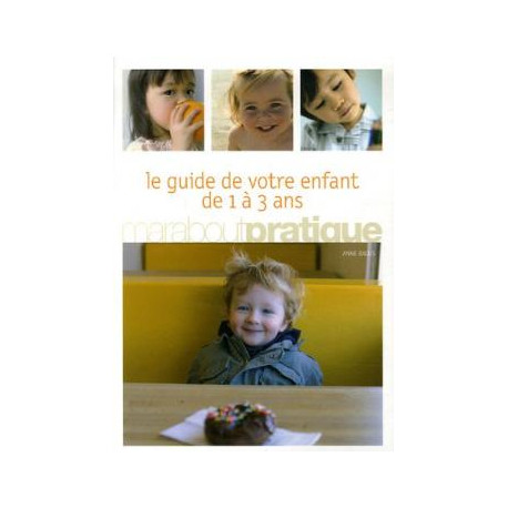 Le guide de votre enfant de 1 a 3 ans Le guide de votre enfant de 1 a 3 ans