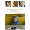 Le guide de votre enfant de 1 a 3 ans
