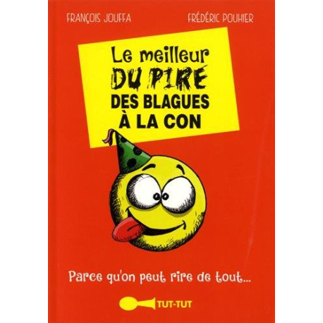 Le meilleur du pire des blagues à la con: Parce qu'on peut rire de... Le meilleur du pire des blagues à la con: Parce qu'on peut rire de...