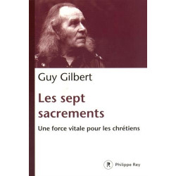 Les Sept Sacrements. Une force vitale pour les chrétiens