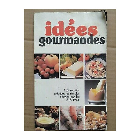 Idées Gourmandes 110 recettes créatives et simples offertes par... Idées Gourmandes 110 recettes créatives et simples offertes par...