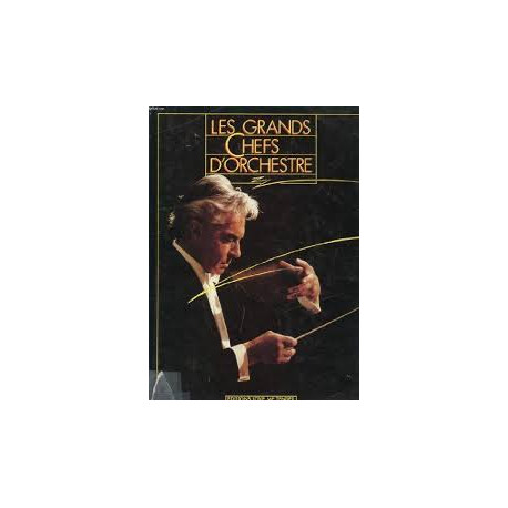 Les grands Chefs d'Orchestre Les grands Chefs d'Orchestre