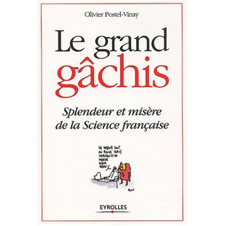 Le grand gâchis. Splendeur et misère de la Science française Le grand gâchis. Splendeur et misère de la Science française