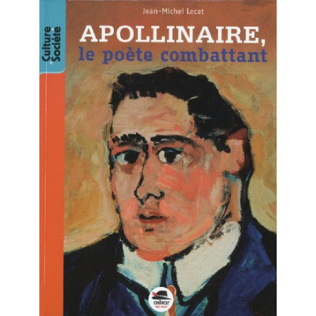 Apollinaire le poète combattant Apollinaire le poète combattant