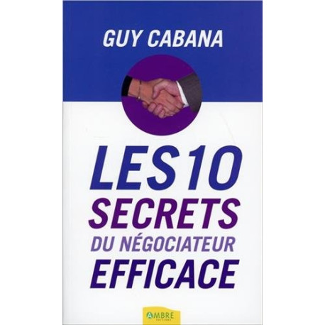 Les 10 secrets du négociateur efficace Les 10 secrets du négociateur efficace