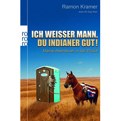 Ich weißer Mann du Indianer gut!: Meine Abenteuer in der Prärie