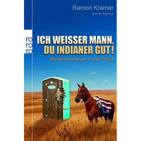 Ich weißer Mann du Indianer gut!: Meine Abenteuer in der Prärie Ich weißer Mann du Indianer gut!: Meine Abenteuer in der Prärie