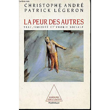 La peur des autres : Trac timidité et phobie sociale La peur des autres : Trac timidité et phobie sociale