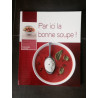 PAR ICI LA BONNE SOUPE! PETITS PRATIQUES CUISINE -
