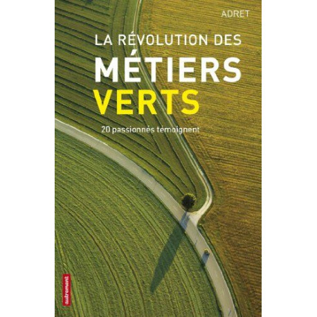 La révolution des métiers verts : 20 passionnés témoignent La révolution des métiers verts : 20 passionnés témoignent