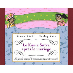Le Kama Sutra après le mariage: Le guide sexuel le moins érotique...