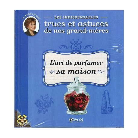 Indispensables Trucs et Astuces 10 L'art de parfumer sa maison Indispensables Trucs et Astuces 10 L'art de parfumer sa maison