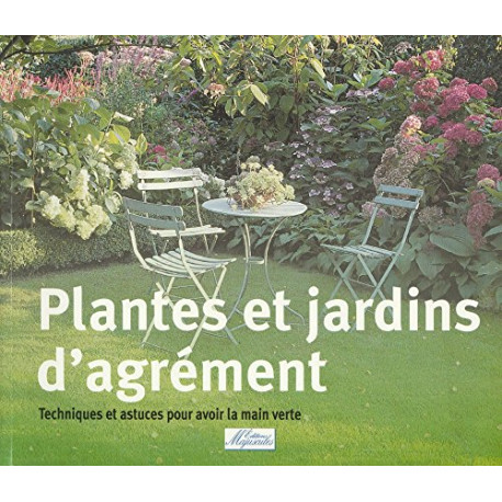Plantes et jardins d'agrément - techniques et astuces pour avoir... Plantes et jardins d'agrément - techniques et astuces pour avoir...