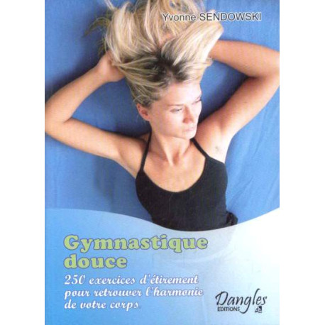 Gymnastique douce : 250 recettes d'étirements pour retrouver... Gymnastique douce : 250 recettes d'étirements pour retrouver...