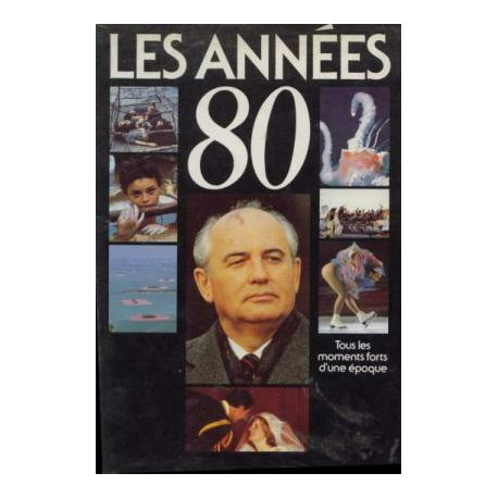 Les années 80 tous les moments forts de l'époque Les années 80 tous les moments forts de l'époque