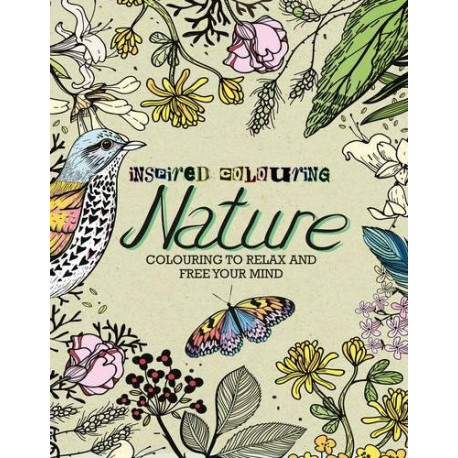 Inspired Colouring Nature: Colouring to Relax and Free Your Mind Inspired Colouring Nature: Colouring to Relax and Free Your Mind