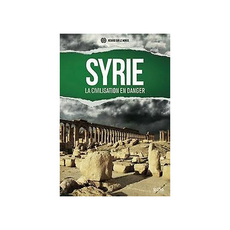 Syrie. la Civilisation en Danger Syrie. la Civilisation en Danger