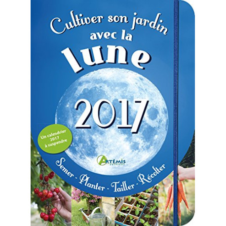 Cultiver son jardin avec la lune : Avec un calendrier à suspendre Cultiver son jardin avec la lune : Avec un calendrier à suspendre