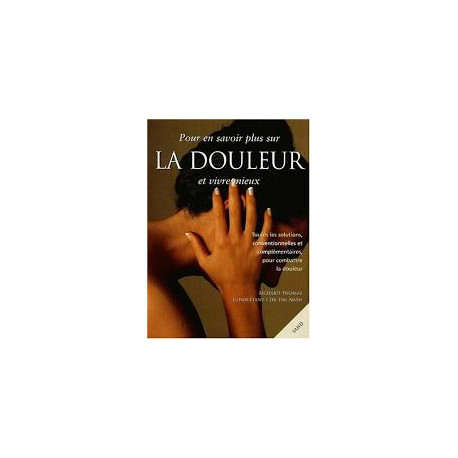 Pour en savoir plus sur la douleur et vivre mieux Pour en savoir plus sur la douleur et vivre mieux