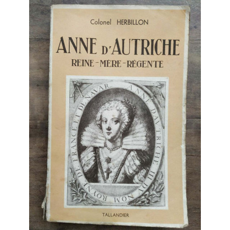 Colonel herbillon Anne d'Autriche Reine mère régente tallandier Envoi