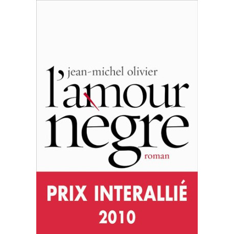 L'amour nègre - Prix Interallié 2010 L'amour nègre - Prix Interallié 2010