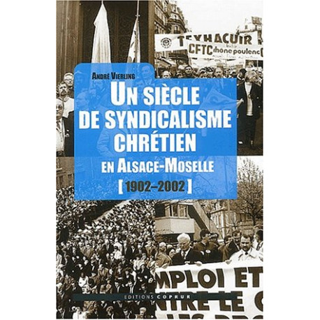 Un siècle de syndicalisme chrétien en Alsace-Moselle (1902-2002) Un siècle de syndicalisme chrétien en Alsace-Moselle (1902-2002)