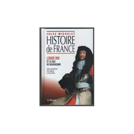 Histoire de France : Louis XIV et le Duc de Bourgogne Histoire de France : Louis XIV et le Duc de Bourgogne