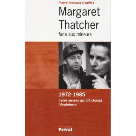 Margaret Thatcher face aux mineurs : 1972-1985 treize années qui... Margaret Thatcher face aux mineurs : 1972-1985 treize années qui...