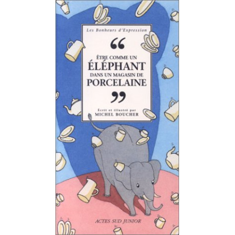 Être comme un éléphant dans un magasin de porcelaine Être comme un éléphant dans un magasin de porcelaine