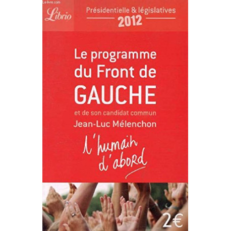 LE PROGRAMME DU FRONT DE GAUCHE ET DE SON CANDIDAT JEAN-LUC... LE PROGRAMME DU FRONT DE GAUCHE ET DE SON CANDIDAT JEAN-LUC...