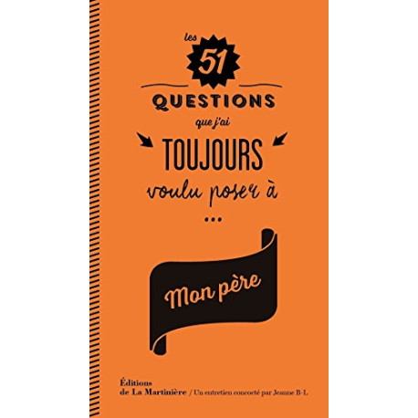 Les 51 questions que j'ai toujours voulu poser à mon père Les 51 questions que j'ai toujours voulu poser à mon père