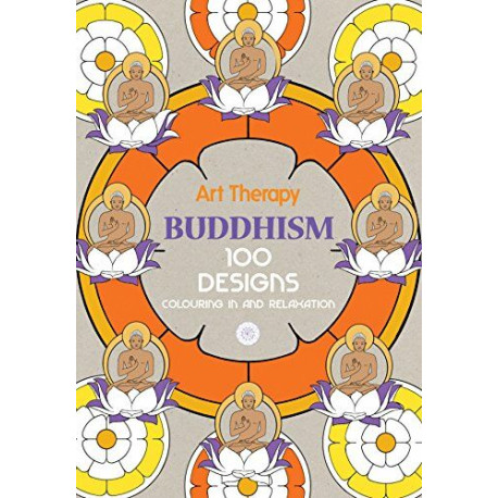 Art Therapy Buddhism: 100 Designs Colouring in and Relaxation Art Therapy Buddhism: 100 Designs Colouring in and Relaxation