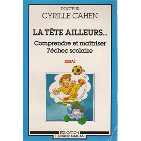 La Tête ailleurs : Comprendre et maîtriser l'échec scolaire La Tête ailleurs : Comprendre et maîtriser l'échec scolaire