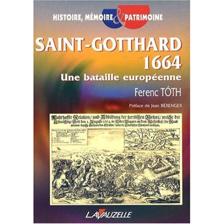 Saint-Gotthard 1664 : Une bataille européenne Saint-Gotthard 1664 : Une bataille européenne