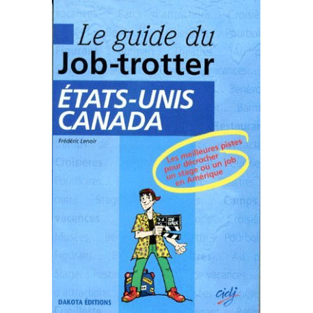 Guide du job-trotter : Etats-Unis Canada Guide du job-trotter : Etats-Unis Canada