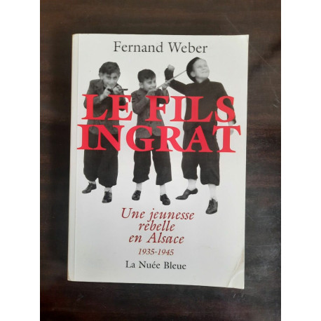 Le Fils Ingrat Une Jeunesse Rebelle en Alsace 1935 1945 2006