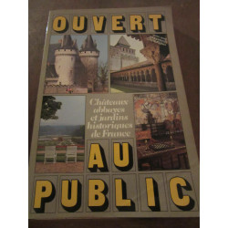 Ouvert au public châteaux abbayes et jardins historiques de France