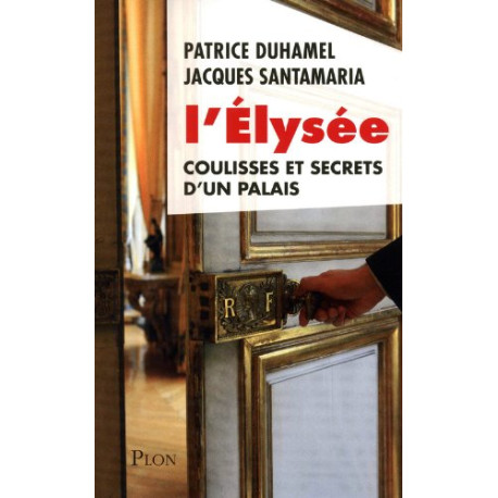 L'Élysée coulisses et secrets d'un palais L'Élysée coulisses et secrets d'un palais