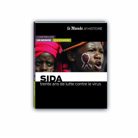 Sida-trente ans de lutte contre le virus Sida-trente ans de lutte contre le virus