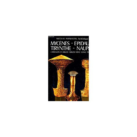 MYCENES - EPIDAURE - TIRYNTHE - NAUPLIE - L'HERAION D'ARGOS -... MYCENES - EPIDAURE - TIRYNTHE - NAUPLIE - L'HERAION D'ARGOS -...