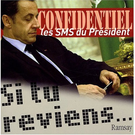 Si tu reviens... Confidentiel : les SMS du Président Si tu reviens... Confidentiel : les SMS du Président