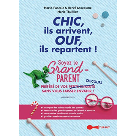 Chic ils arrivent Ouf ils repartent ! Soyez le grand-parent... Chic ils arrivent Ouf ils repartent ! Soyez le grand-parent...